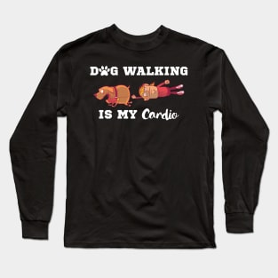 Dog Walking Is My Cardio Long Sleeve T-Shirt